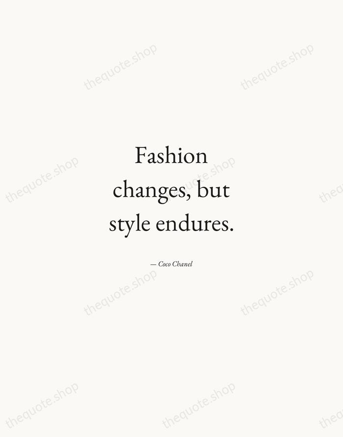 Fashion changes, but style endures. — Coco Chanel — Quiet Garamond