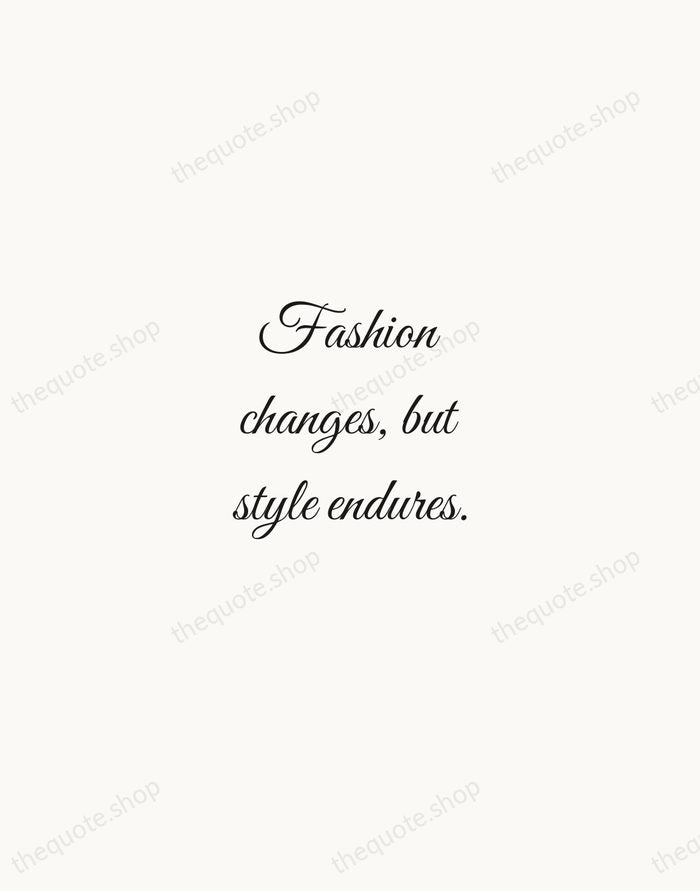 Fashion changes, but style endures. — Coco Chanel — Script Whisper