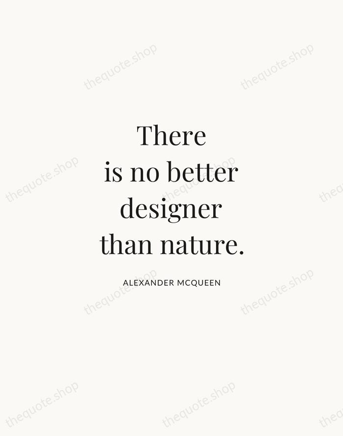 There is no better designer than nature. — Alexander McQueen | Printable Wall Art — Atelier Serif