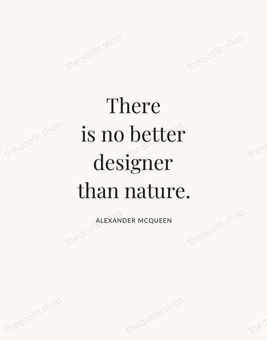 There is no better designer than nature. — Alexander McQueen | Printable Wall Art — Atelier Serif
