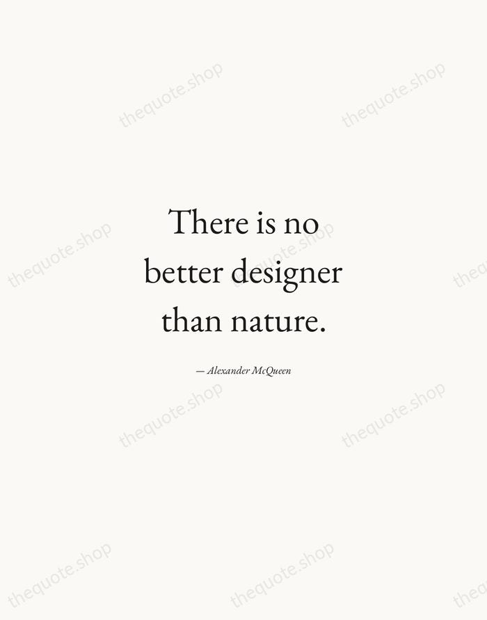 There is no better designer than nature. — Alexander McQueen — Quiet Garamond