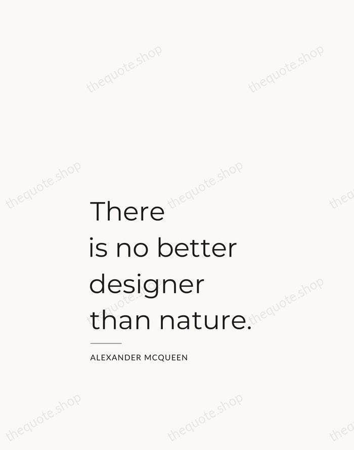 There is no better designer than nature. — Alexander McQueen — Studio Left