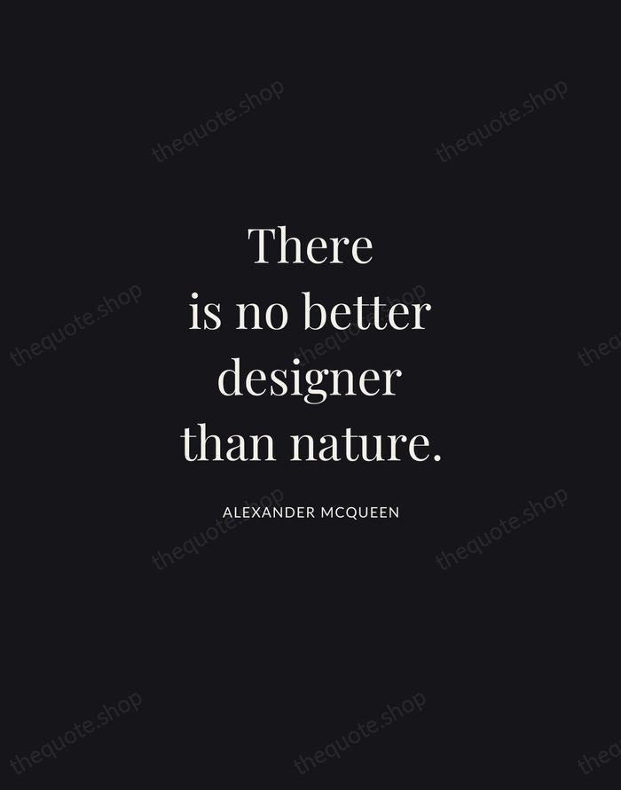 There is no better designer than nature. — Alexander McQueen | Printable Wall Art — Midnight Serif