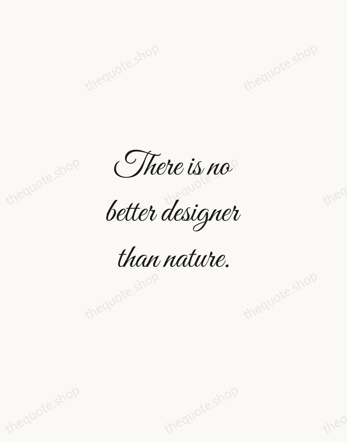 There is no better designer than nature. — Alexander McQueen — Script Whisper