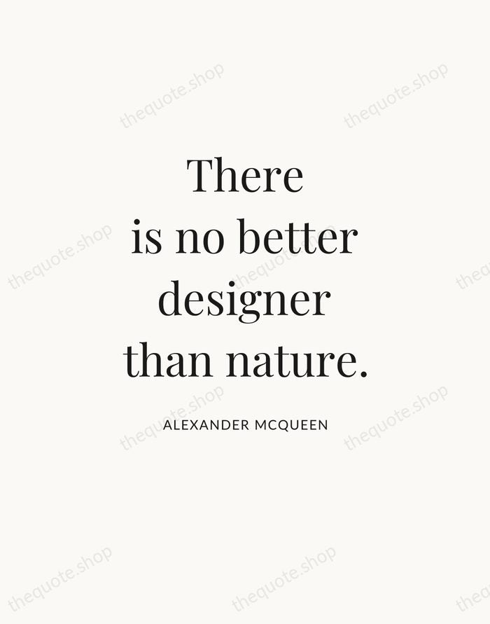 There is no better designer than nature. — Alexander McQueen — Statement Serif