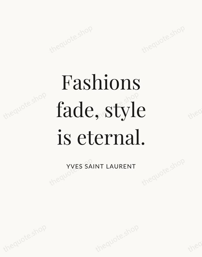 Fashions fade, style is eternal. — Yves Saint Laurent | Printable Wall Art — Atelier Serif