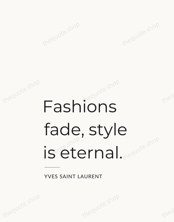 Fashions fade, style is eternal. — Yves Saint Laurent — Studio Left