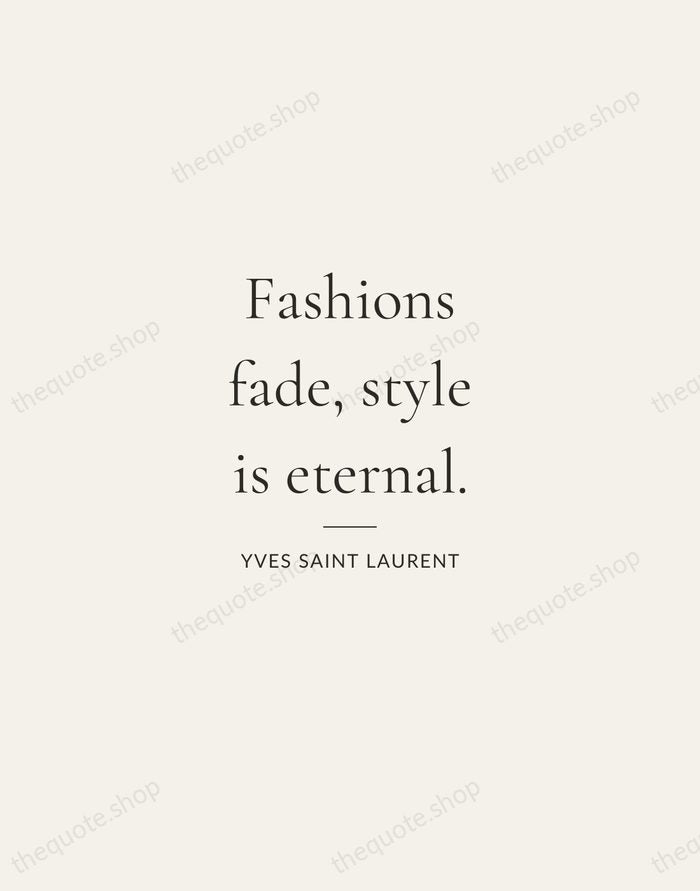 Fashions fade, style is eternal. — Yves Saint Laurent — Gallery Rule
