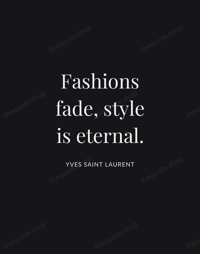 Fashions fade, style is eternal. — Yves Saint Laurent | Printable Wall Art — Midnight Serif