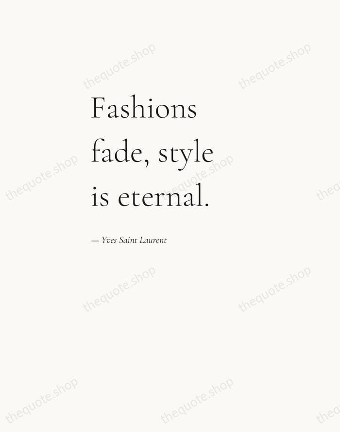Fashions fade, style is eternal. — Yves Saint Laurent — Editorial Left Serif