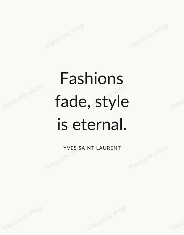 Fashions fade, style is eternal. — Yves Saint Laurent — Modern Sans Calm