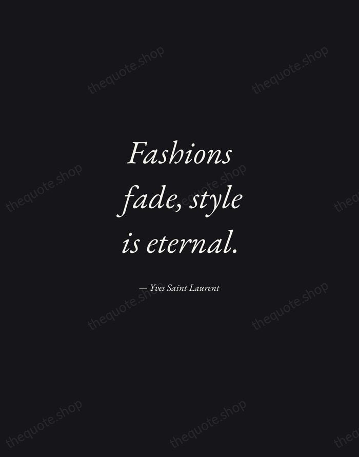Fashions fade, style is eternal. — Yves Saint Laurent — Manuscript Italic