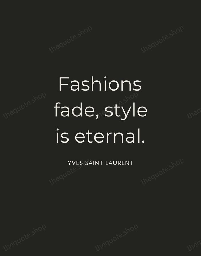 Fashions fade, style is eternal. — Yves Saint Laurent — Charcoal Sans