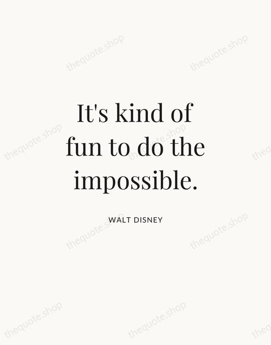 It's kind of fun to do the impossible. — Walt Disney | Printable Wall Art — Atelier Serif