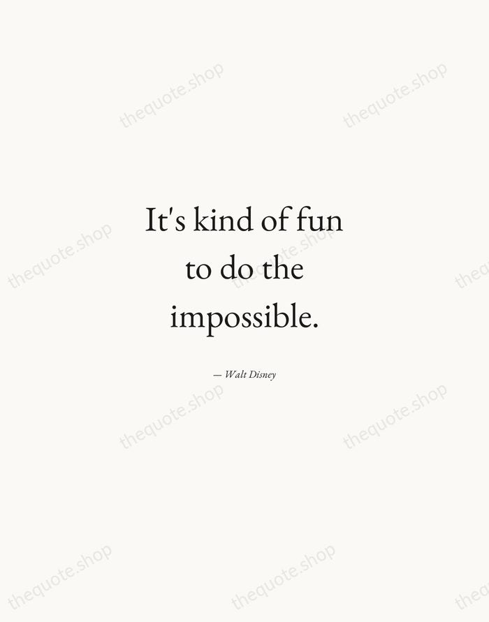 It's kind of fun to do the impossible. — Walt Disney — Quiet Garamond