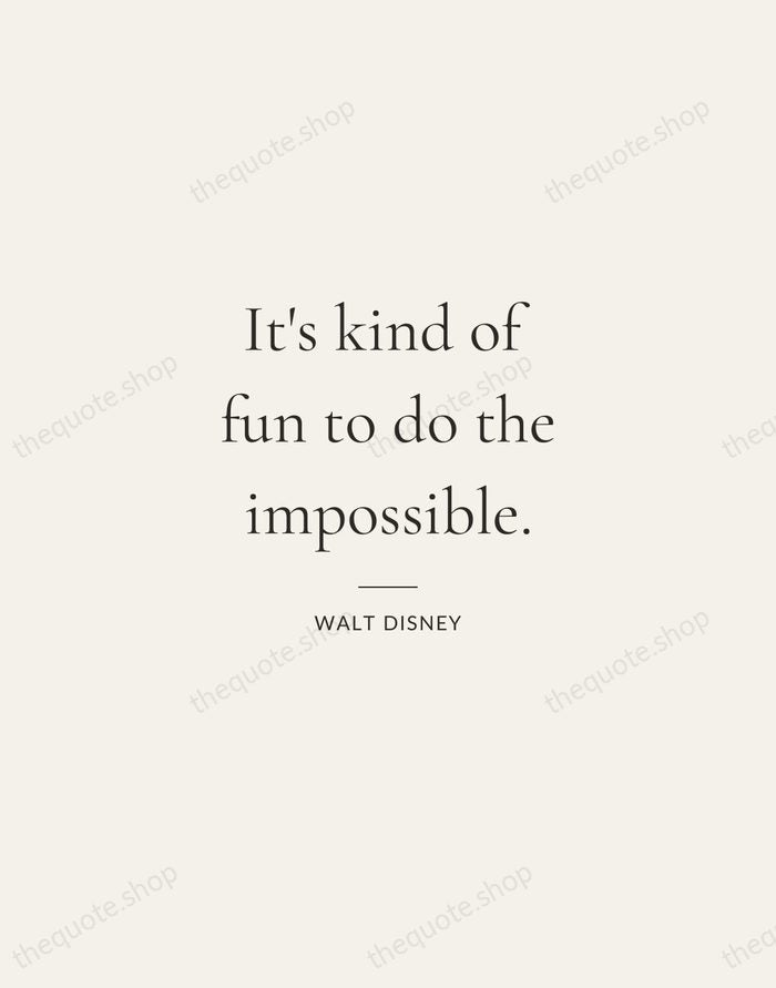 It's kind of fun to do the impossible. — Walt Disney — Gallery Rule
