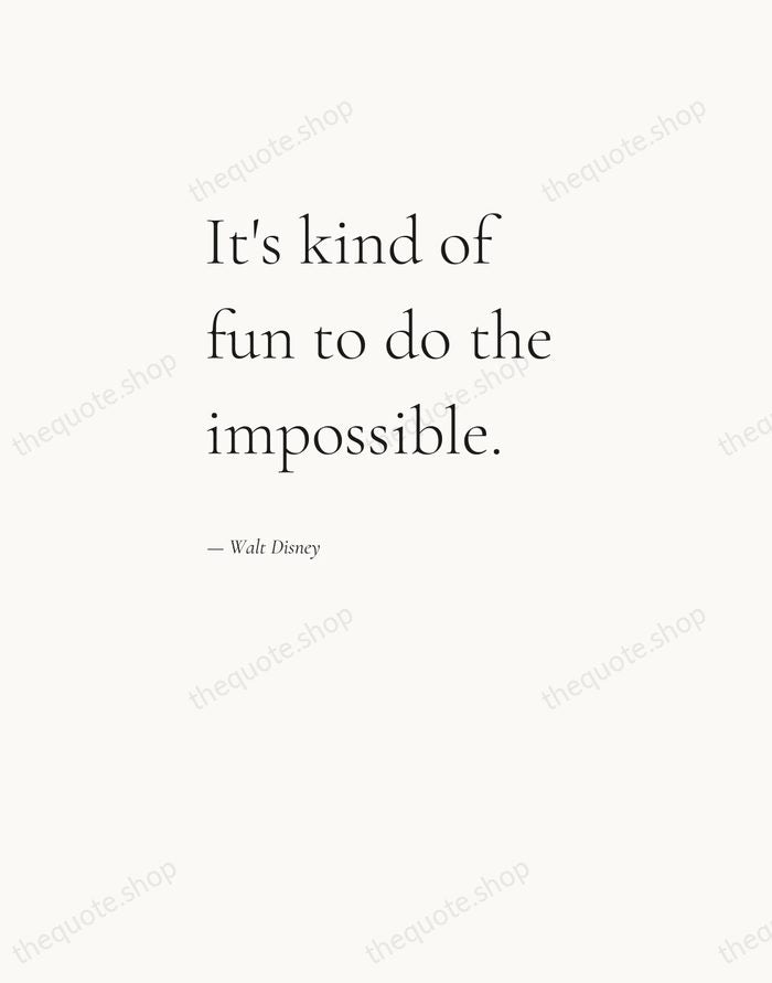 It's kind of fun to do the impossible. — Walt Disney — Editorial Left Serif