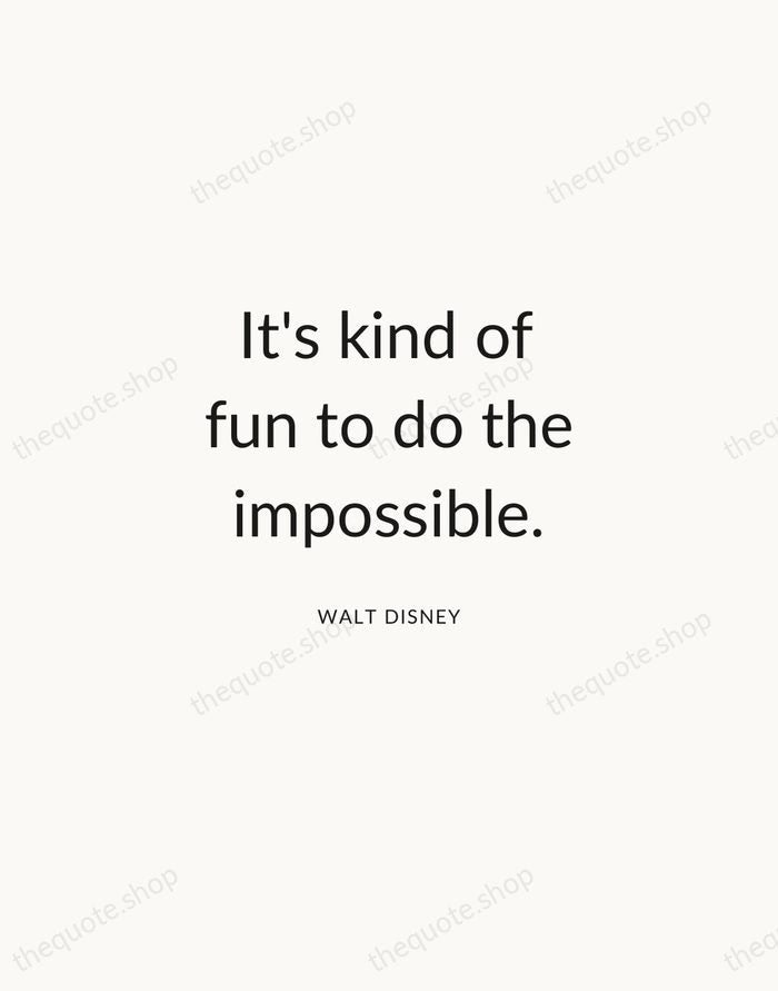It's kind of fun to do the impossible. — Walt Disney — Modern Sans Calm