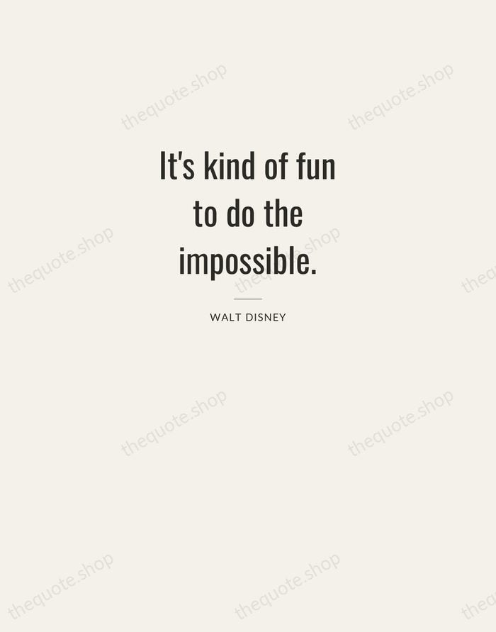 It's kind of fun to do the impossible. — Walt Disney — Letterpress Caps