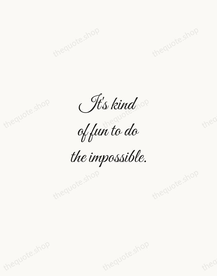 It's kind of fun to do the impossible. — Walt Disney — Script Whisper