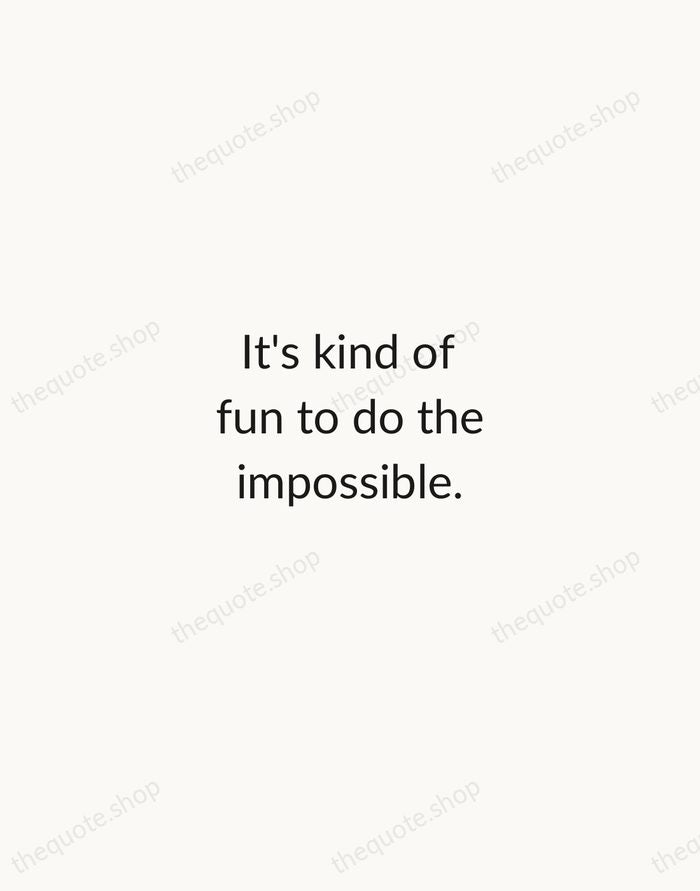 It's kind of fun to do the impossible. — Walt Disney — Minimal Unsigned