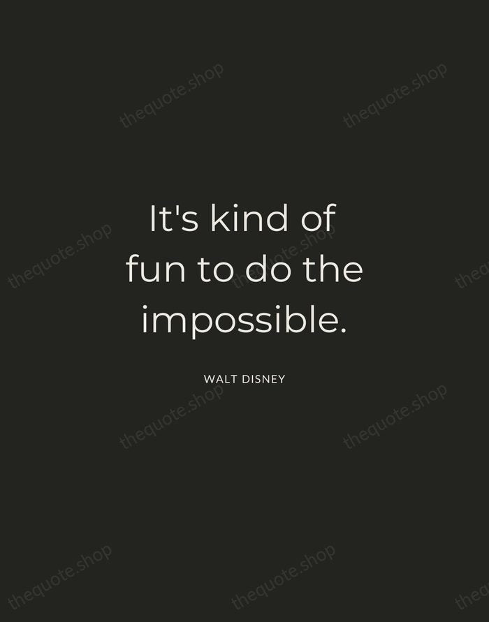 It's kind of fun to do the impossible. — Walt Disney — Charcoal Sans