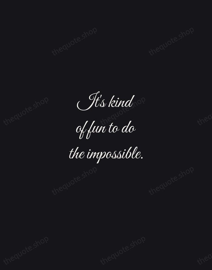 It's kind of fun to do the impossible. — Walt Disney — Night Script