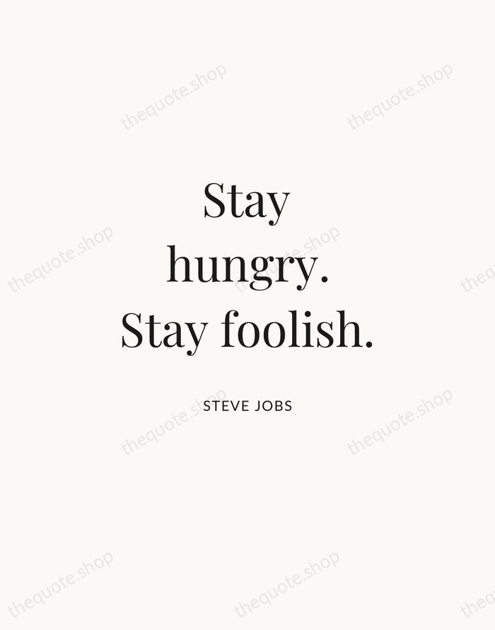 Stay hungry. Stay foolish. — Steve Jobs | Printable Wall Art — Atelier Serif