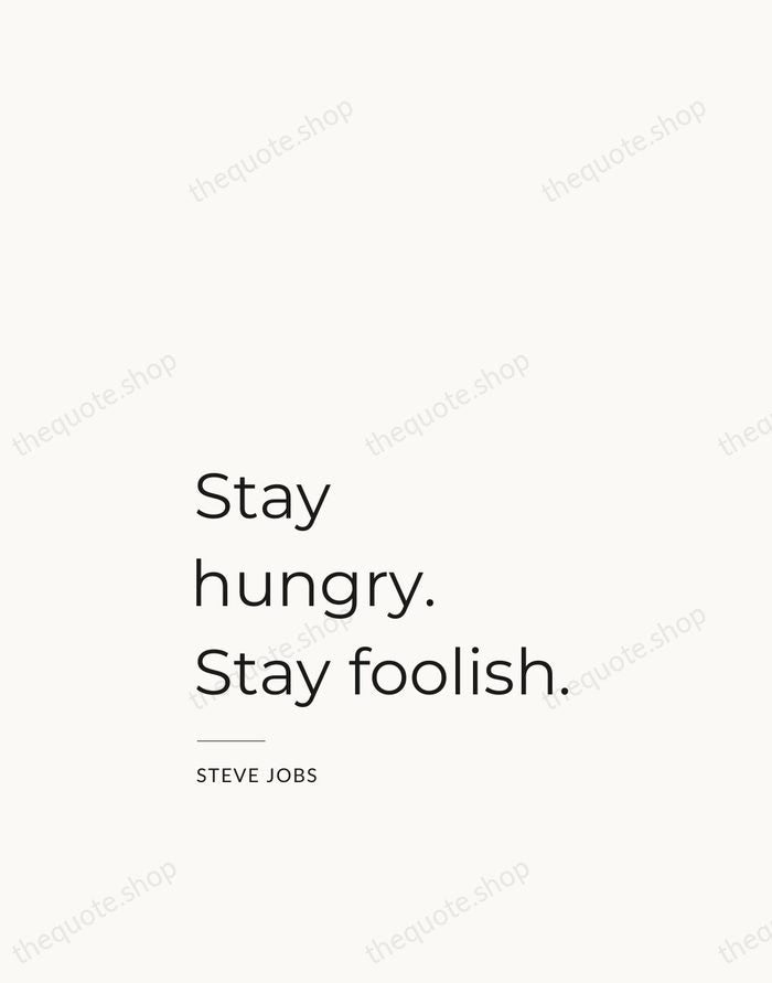 Stay hungry. Stay foolish. — Steve Jobs — Studio Left