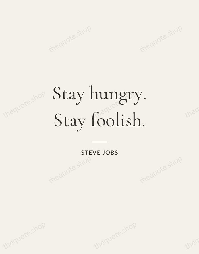 Stay hungry. Stay foolish. — Steve Jobs — Gallery Rule