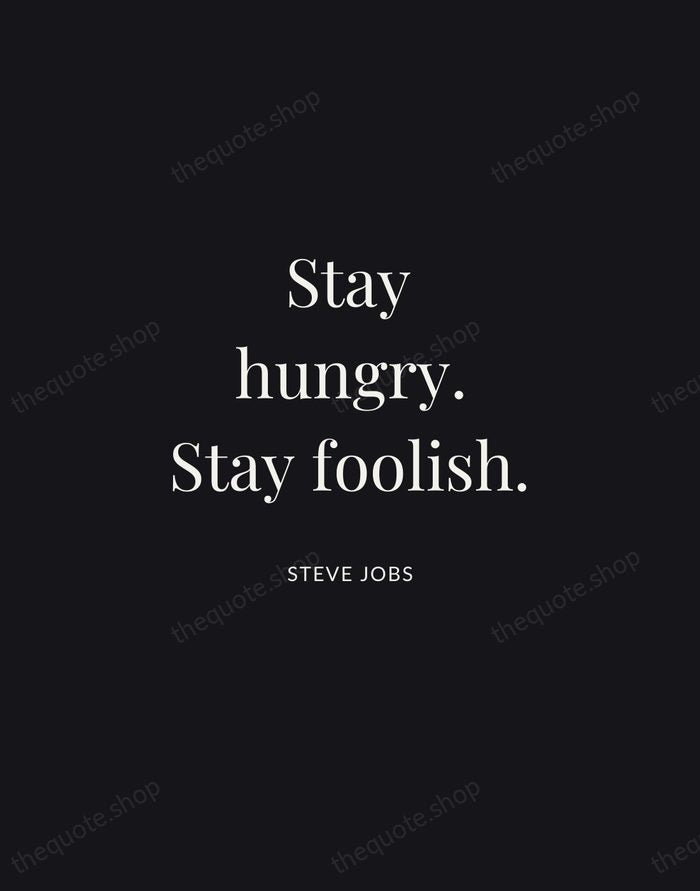 Stay hungry. Stay foolish. — Steve Jobs | Printable Wall Art — Midnight Serif
