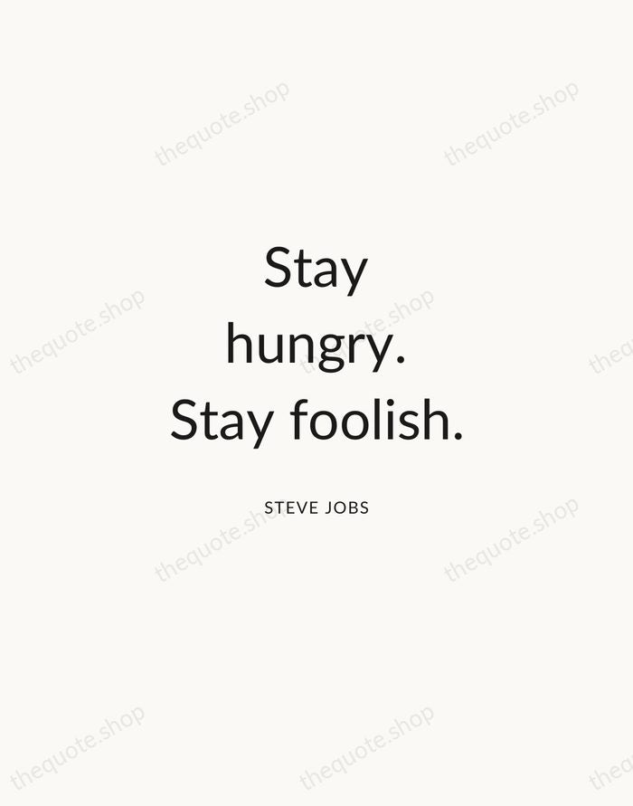 Stay hungry. Stay foolish. — Steve Jobs — Modern Sans Calm