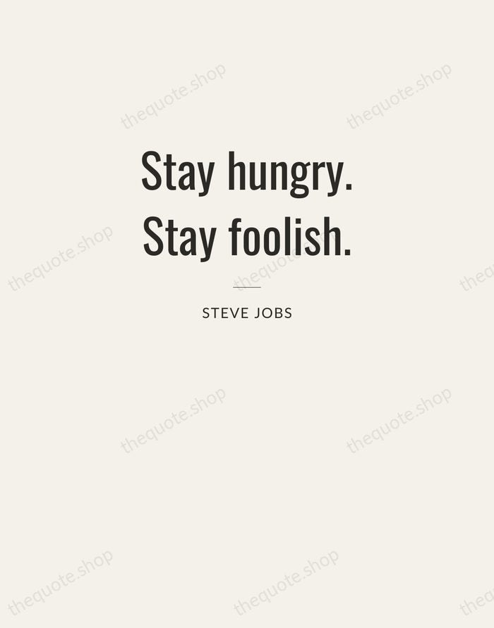 Stay hungry. Stay foolish. — Steve Jobs — Letterpress Caps