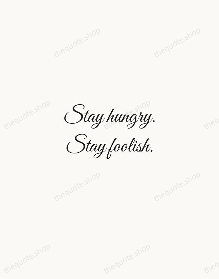 Stay hungry. Stay foolish. — Steve Jobs — Script Whisper