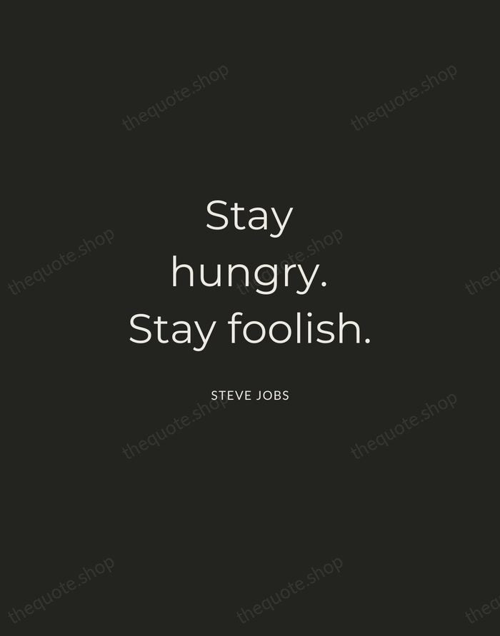 Stay hungry. Stay foolish. — Steve Jobs — Charcoal Sans