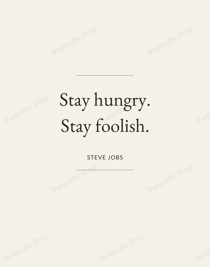Stay hungry. Stay foolish. — Steve Jobs — Gallery Frame
