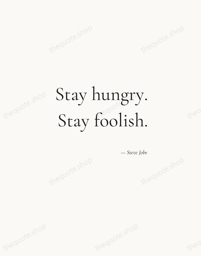 Stay hungry. Stay foolish. — Steve Jobs — Soft Serif Right