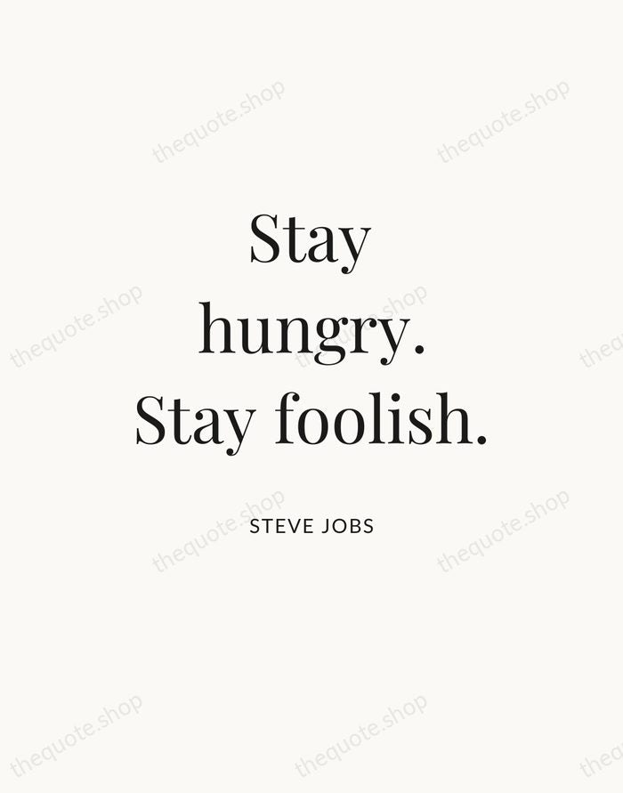 Stay hungry. Stay foolish. — Steve Jobs — Statement Serif