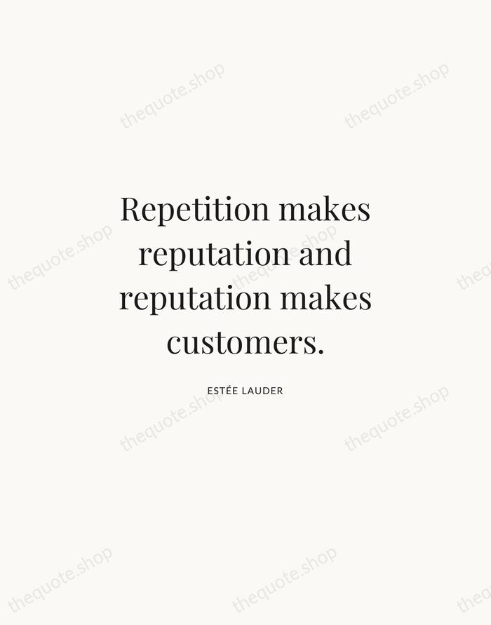 Repetition makes reputation and reputation makes customers. — Estée Lauder | Printable Wall Art — Atelier Serif