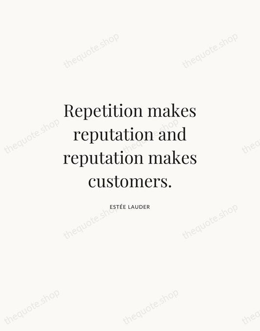 Repetition makes reputation and reputation makes customers. — Estée Lauder | Printable Wall Art — Atelier Serif