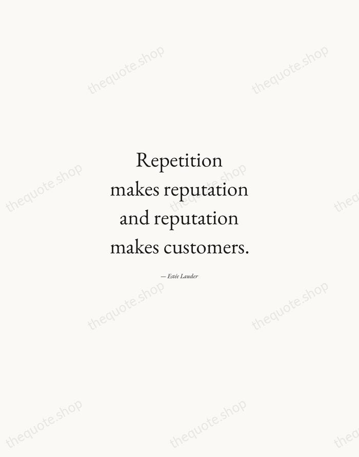 Repetition makes reputation and reputation makes customers. — Estée Lauder — Quiet Garamond