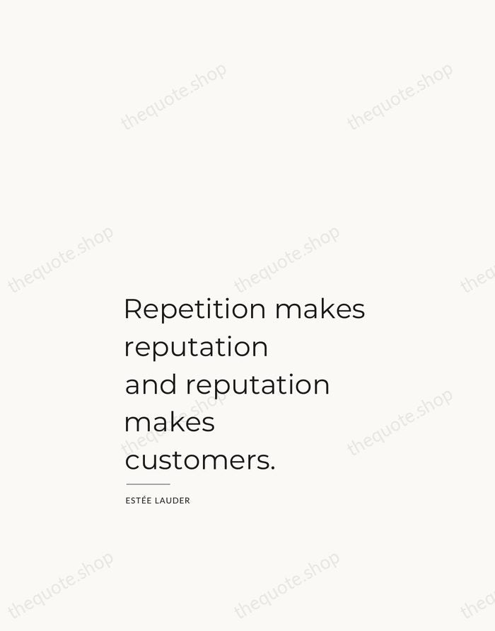 Repetition makes reputation and reputation makes customers. — Estée Lauder — Studio Left