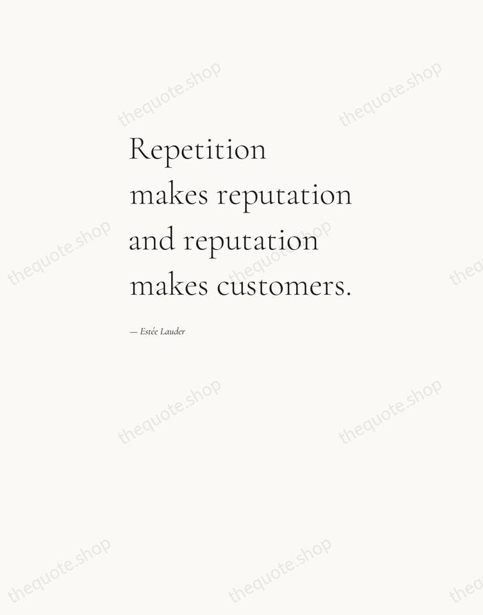 Repetition makes reputation and reputation makes customers. — Estée Lauder — Editorial Left Serif