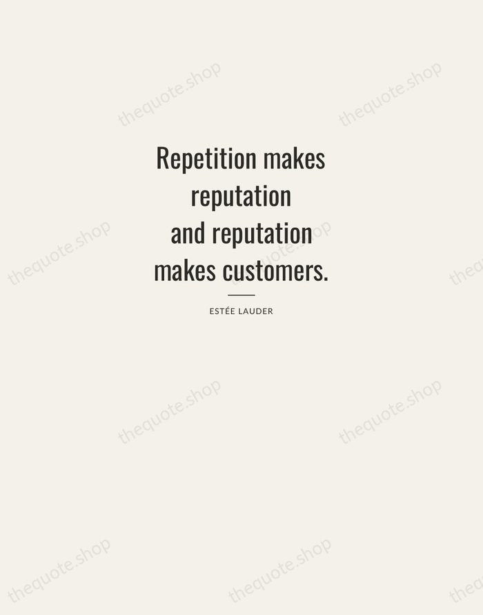 Repetition makes reputation and reputation makes customers. — Estée Lauder — Letterpress Caps