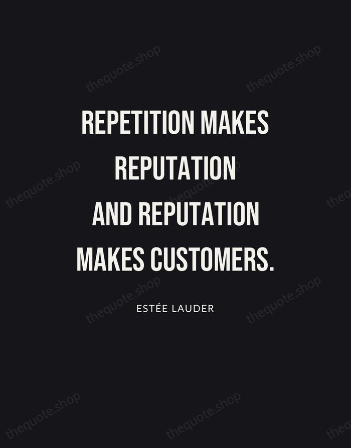 Repetition makes reputation and reputation makes customers. — Estée Lauder | Printable Wall Art — Poster Condensed