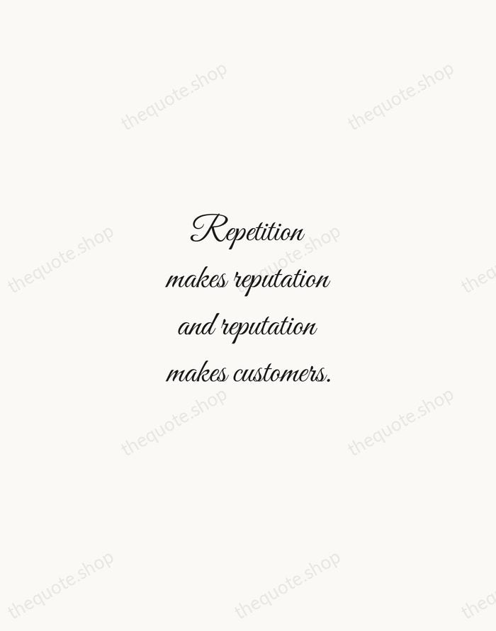 Repetition makes reputation and reputation makes customers. — Estée Lauder — Script Whisper