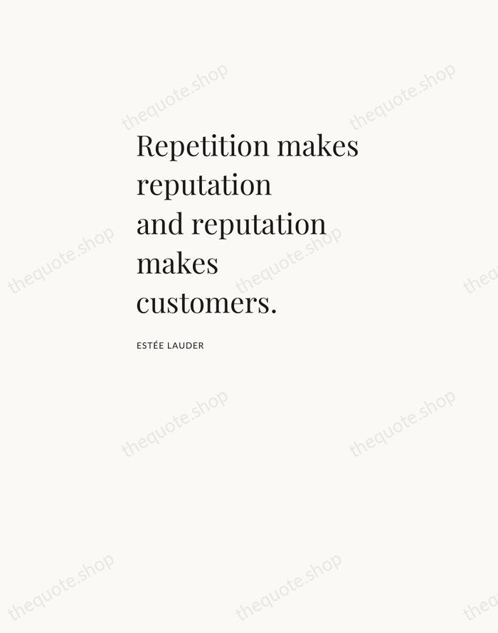 Repetition makes reputation and reputation makes customers. — Estée Lauder — Asymmetric Left