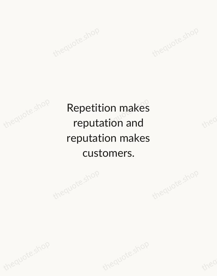 Repetition makes reputation and reputation makes customers. — Estée Lauder — Minimal Unsigned