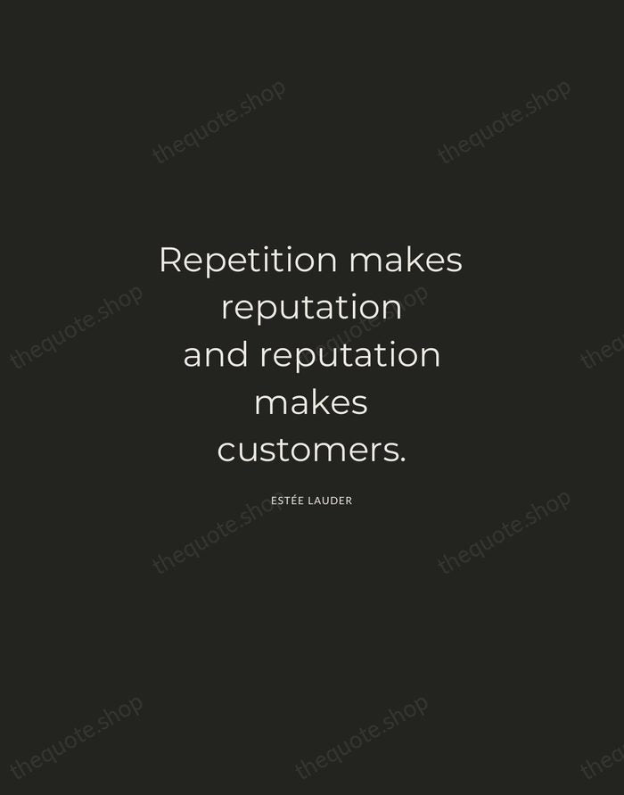 Repetition makes reputation and reputation makes customers. — Estée Lauder — Charcoal Sans