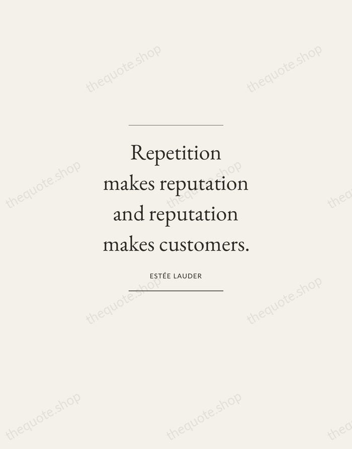Repetition makes reputation and reputation makes customers. — Estée Lauder — Gallery Frame